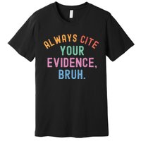 Always Cite Your Evidence Bruh Funny Retro Vintage Premium T-Shirt