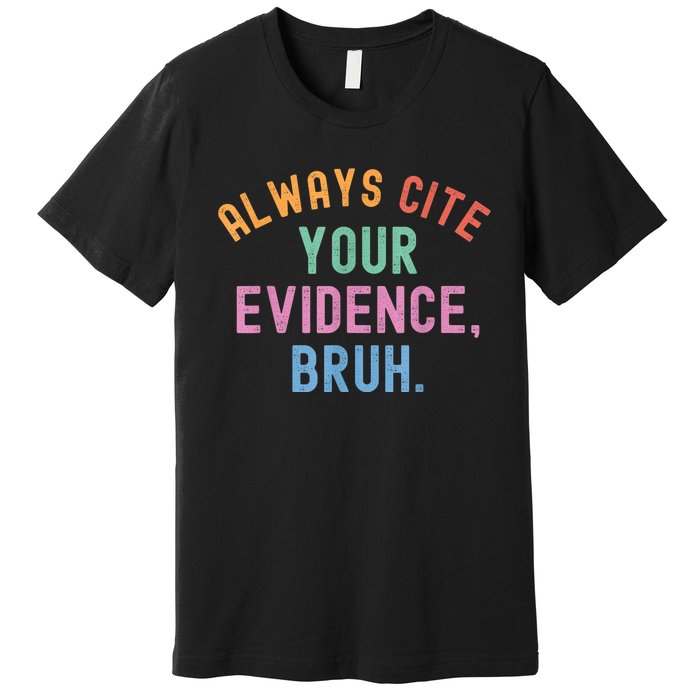 Always Cite Your Evidence Bruh Funny Retro Vintage Premium T-Shirt