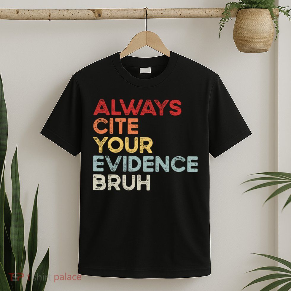 Always Cite Your Evidence Bruh Funny Retro English Teacher T-Shirt