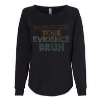 Always Cite Your Evidence Bruh Retro English Teacher Womens California Wash Sweatshirt