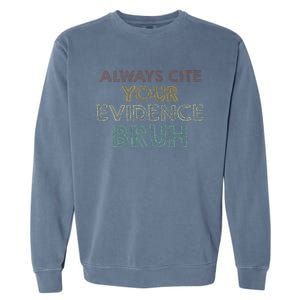 Always Cite Your Evidence Bruh Retro English Teacher Garment-Dyed Sweatshirt