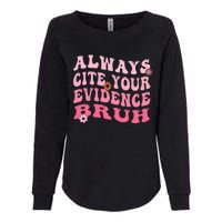 Always Cite Your Evidence Bruh Funny Groovy English Teacher Womens California Wash Sweatshirt