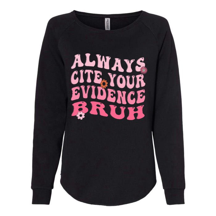 Always Cite Your Evidence Bruh Funny Groovy English Teacher Womens California Wash Sweatshirt