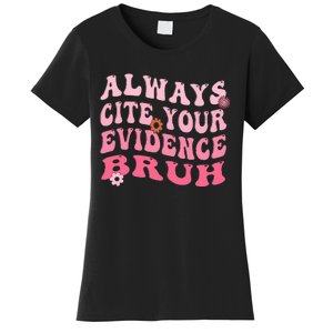 Always Cite Your Evidence Bruh Funny Groovy English Teacher Women's T-Shirt