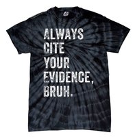 Always Cite Your Evidence Bruh Funny English Teacher Tie-Dye T-Shirt