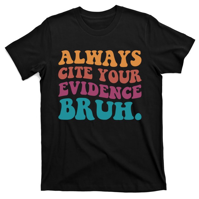 Always Cite Your Evidence Bruh Funny Retro English Teacher T-Shirt