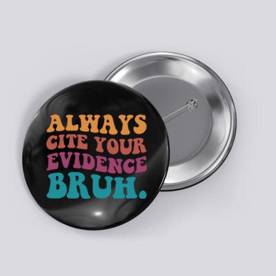 Always Cite Your Evidence Bruh Funny Retro English Teacher Button