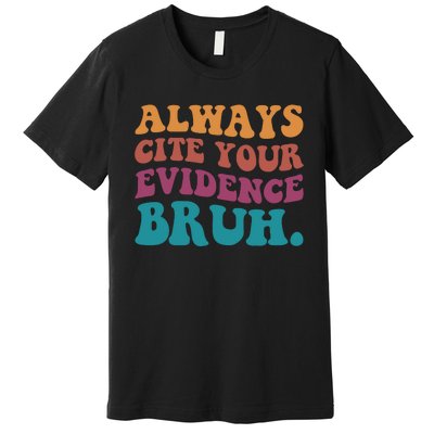 Always Cite Your Evidence Bruh Funny Retro English Teacher Premium T-Shirt