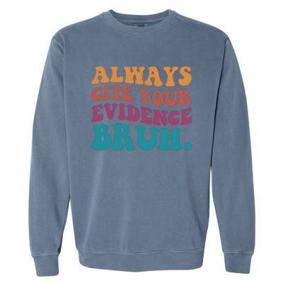 Always Cite Your Evidence Bruh Funny Retro English Teacher Garment-Dyed Sweatshirt