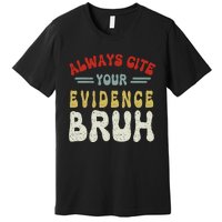 Always Cite Your Evidence Bruh Funny Retro English Teacher Premium T-Shirt