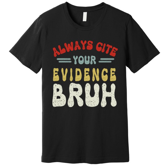 Always Cite Your Evidence Bruh Funny Retro English Teacher Premium T-Shirt