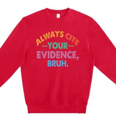 Always Cite Your Evidence Bruh Funny Retro Vintage Premium Crewneck Sweatshirt