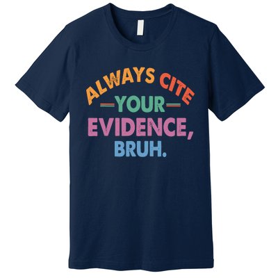 Always Cite Your Evidence Bruh Funny Retro Vintage Premium T-Shirt