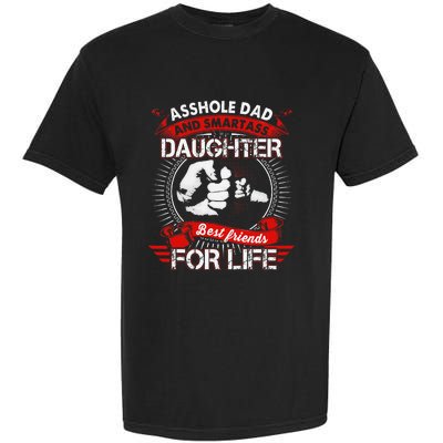 Asshole Dad And Smartass Daughter Best Friend For Life Garment-Dyed Heavyweight T-Shirt