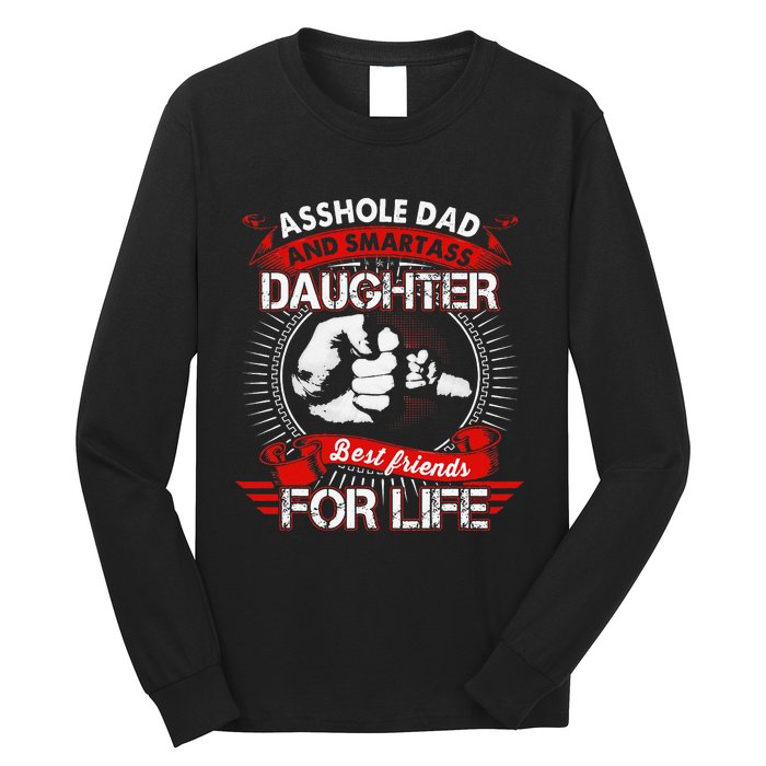 Asshole Dad And Smartass Daughter Best Friend For Life Long Sleeve Shirt