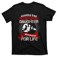 Asshole Dad And Smartass Daughter Best Friend For Life T-Shirt