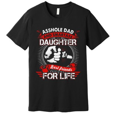 Asshole Dad And Smartass Daughter Best Friend For Life Premium T-Shirt