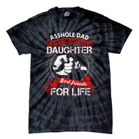 Asshole Dad And Smartass Daughter Best Friend For Life Tie-Dye T-Shirt