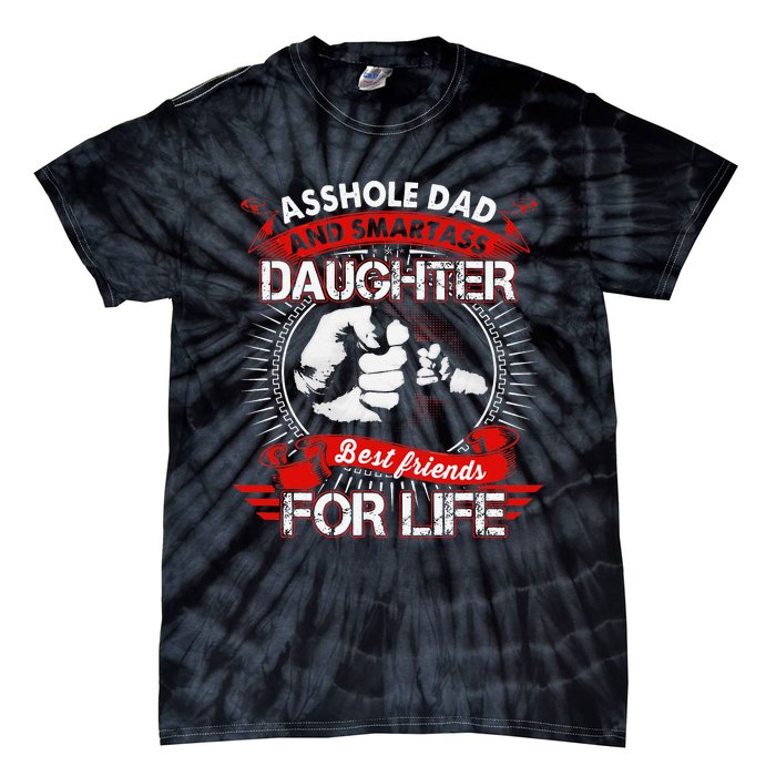 Asshole Dad And Smartass Daughter Best Friend For Life Tie-Dye T-Shirt