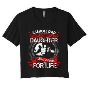 Asshole Dad And Smartass Daughter Best Friend For Life Women's Crop Top Tee