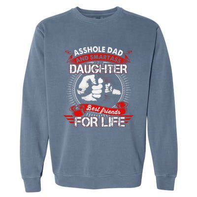 Asshole Dad And Smartass Daughter Best Friend For Life Garment-Dyed Sweatshirt