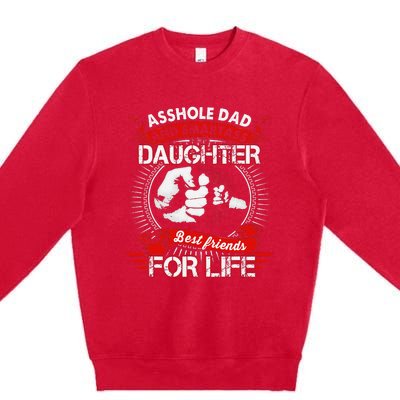 Asshole Dad And Smartass Daughter Best Friend For Life Premium Crewneck Sweatshirt