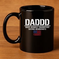 Addd Dads Against Daughters Dating Democrats 11oz C Handle Ceramic Mug
