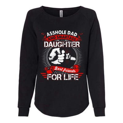 Asshole Dad And Smartass Daughter Best Friend For Life Womens California Wash Sweatshirt