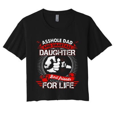 Asshole Dad And Smartass Daughter Best Friend For Life Women's Crop Top Tee