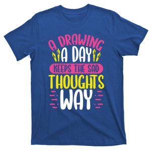 A Drawing A Day Keeps The Sad Thoughts Away Painting Artist Great Gift T-Shirt