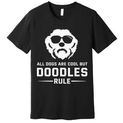 All Dogs Are Cool But Doodles Rule Goldendoodle Labradoodle Premium T-Shirt
