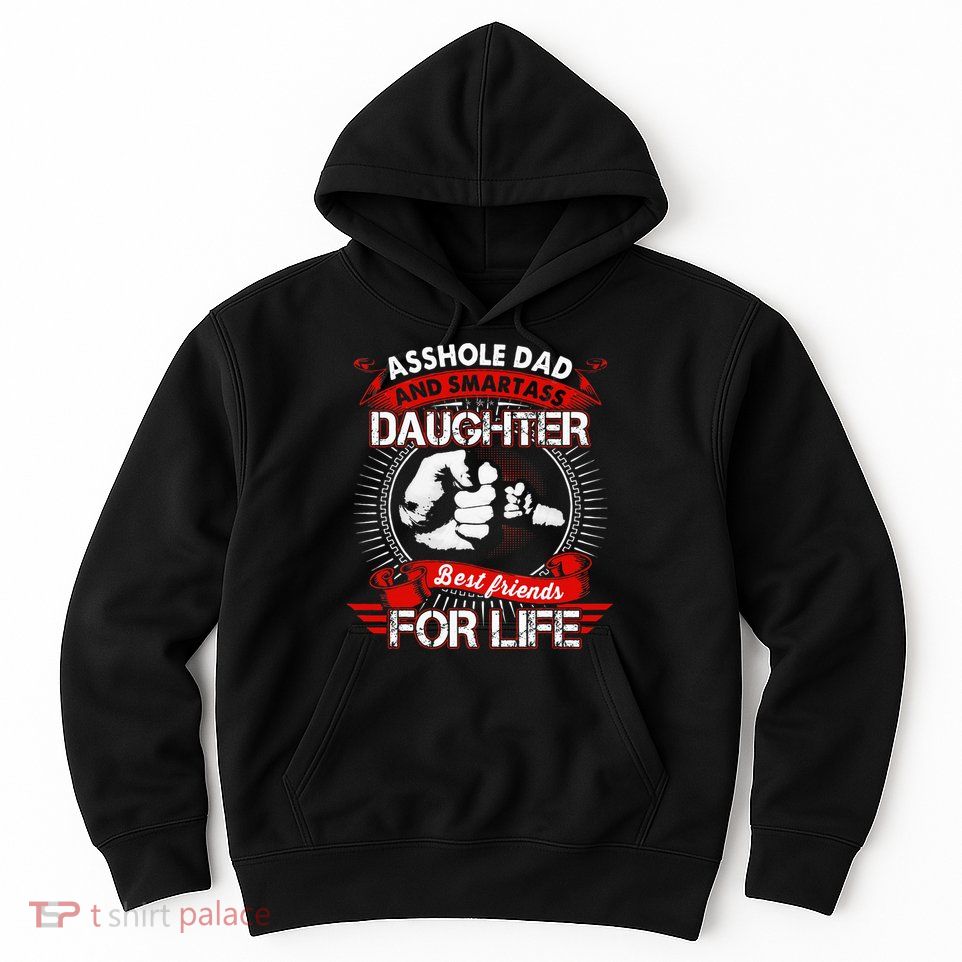 Asshole Dad And Smartass Daughter Best Friend For Life Hoodie