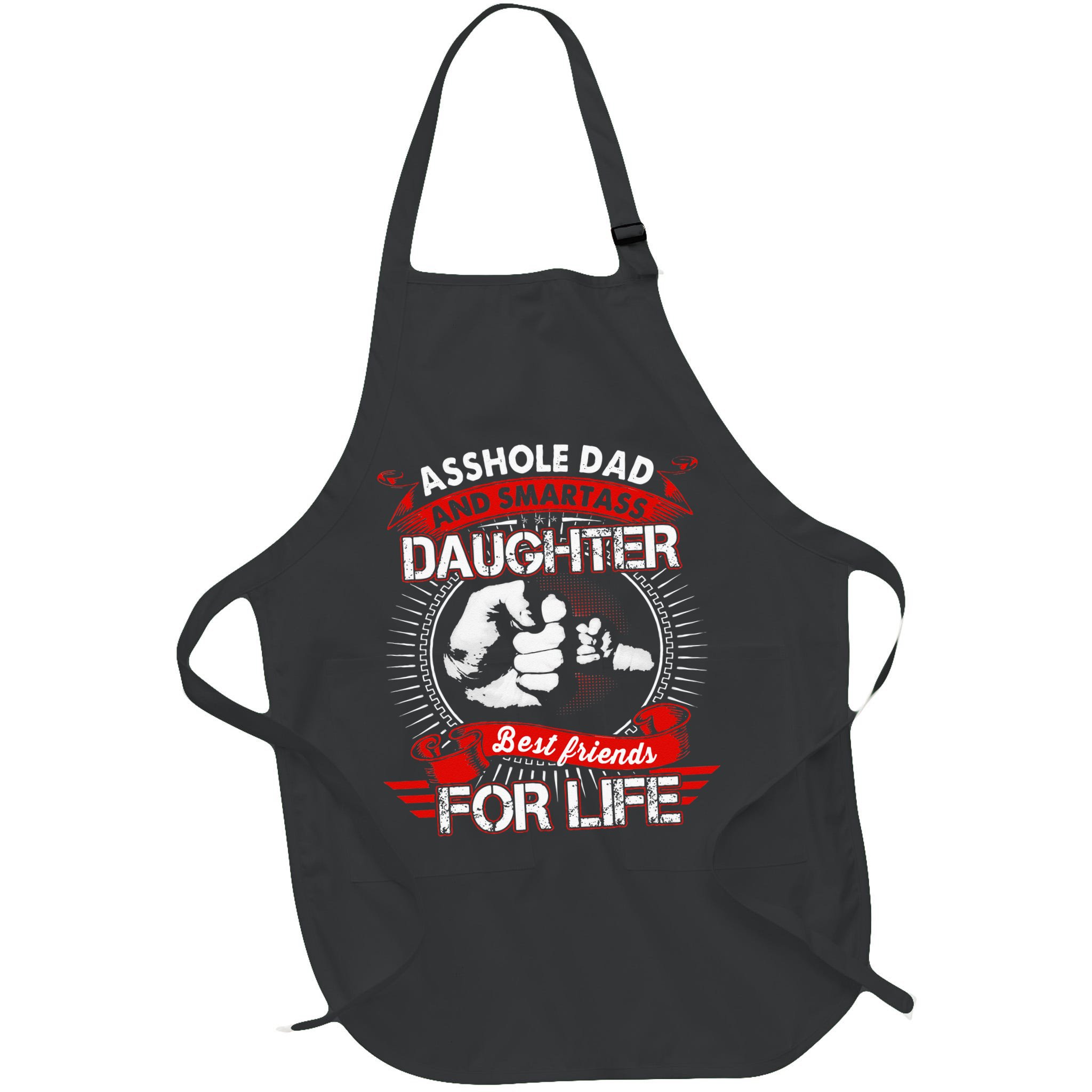 Asshole Dad And Smartass Daughter Best Friend For Life Apron