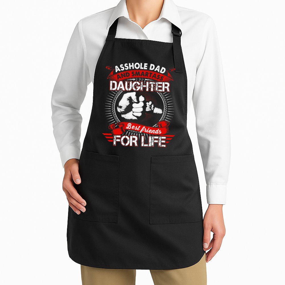 Asshole Dad And Smartass Daughter Best Friend For Life Apron
