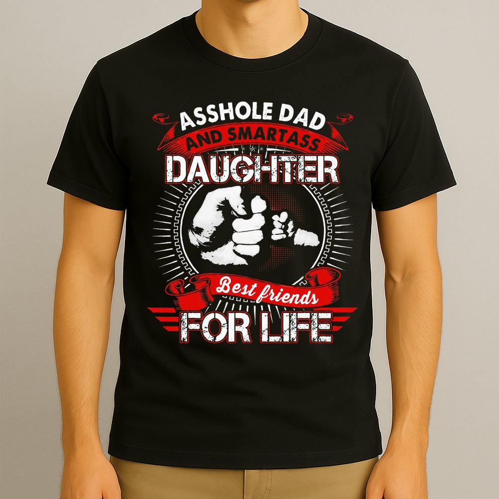 Asshole Dad And Smartass Daughter Best Friend For Life T-Shirt