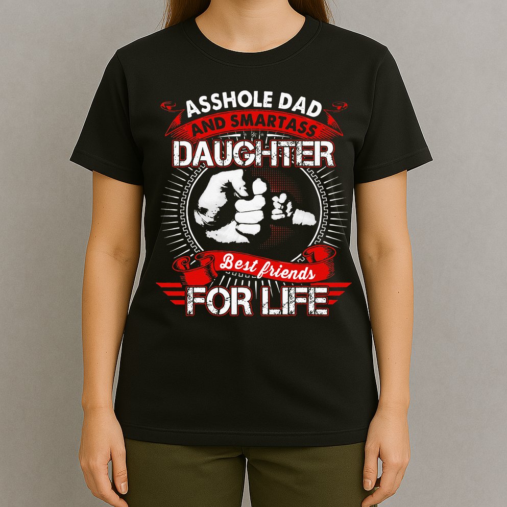 Asshole Dad And Smartass Daughter Best Friend For Life T-Shirt