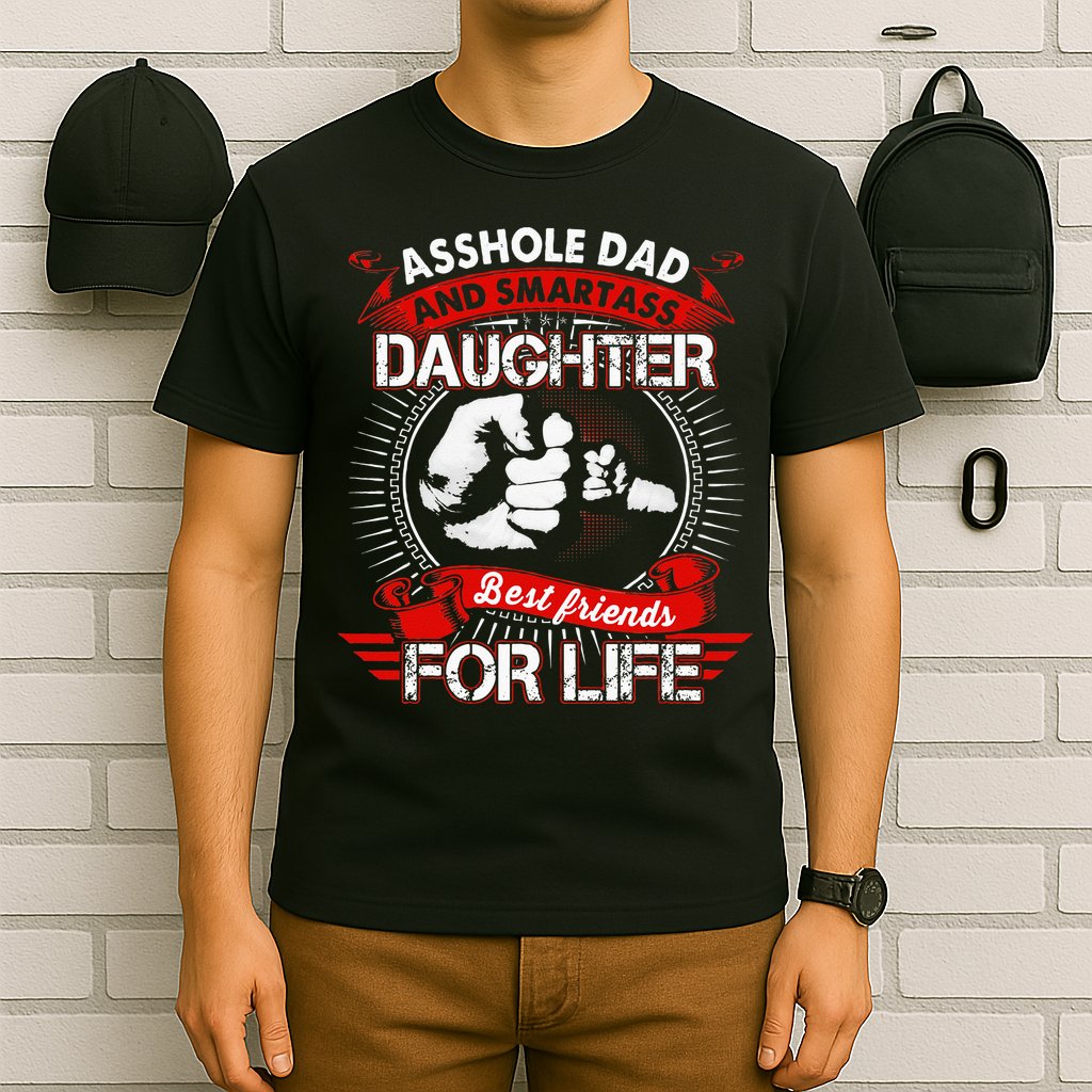 Asshole Dad And Smartass Daughter Best Friend For Life T-Shirt