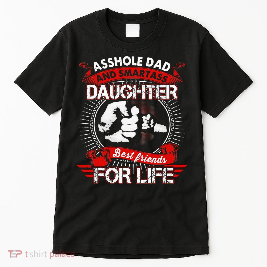 Asshole Dad And Smartass Daughter Best Friend For Life Tall T-Shirt