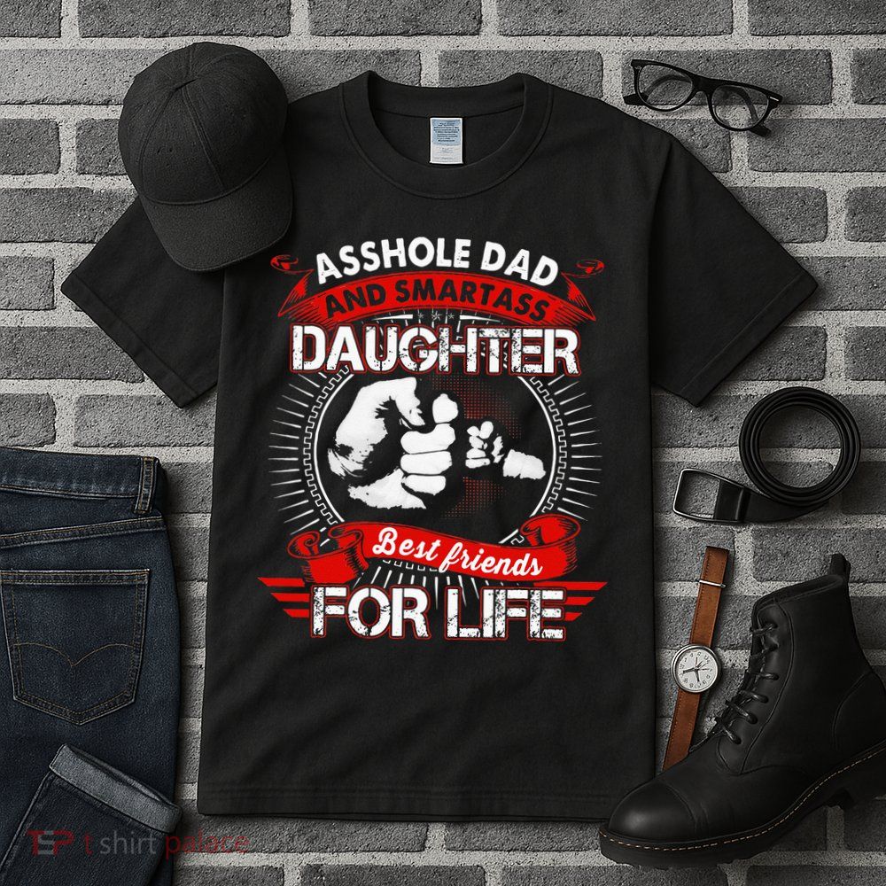 Asshole Dad And Smartass Daughter Best Friend For Life Tall T-Shirt