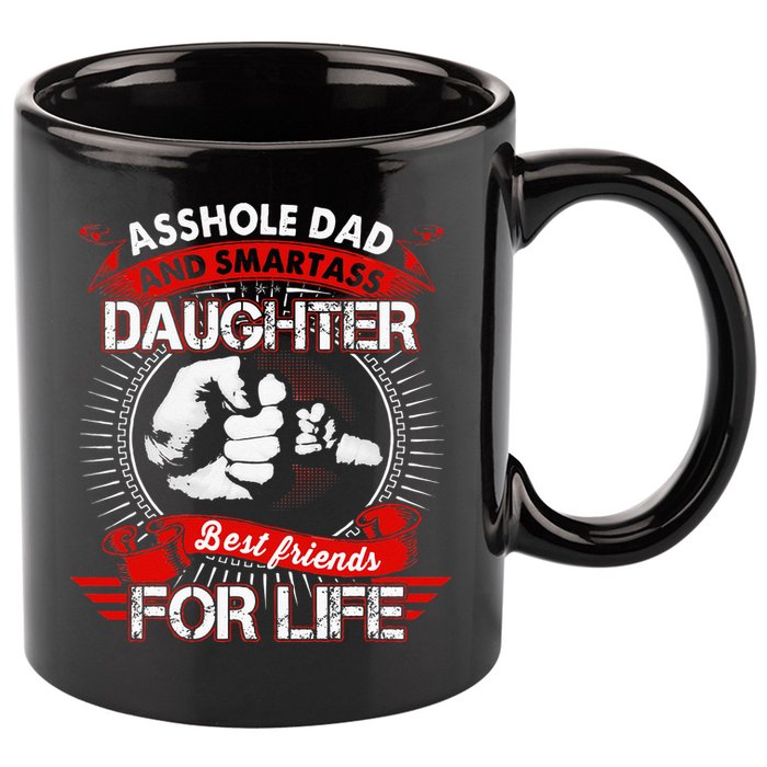 Asshole Dad And Smartass Daughter Best Friend For Life 11oz C Handle Ceramic Mug