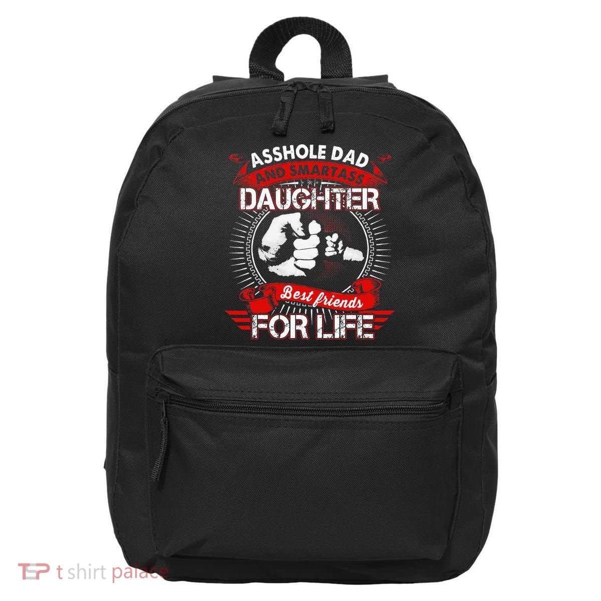 Asshole Dad And Smartass Daughter Best Friend For Life 16 in Basic Backpack