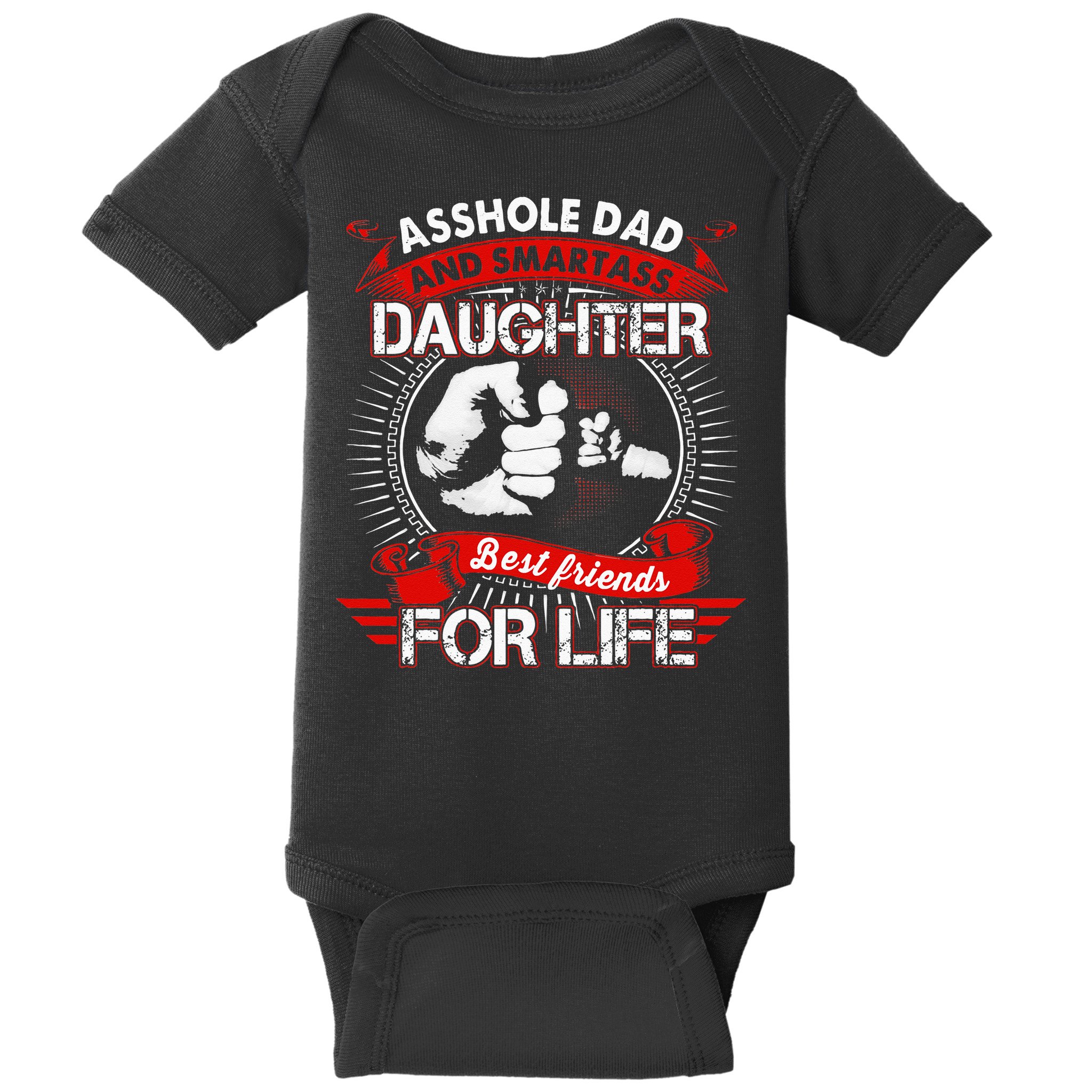 Asshole Dad And Smartass Daughter Best Friend For Life Baby Bodysuit