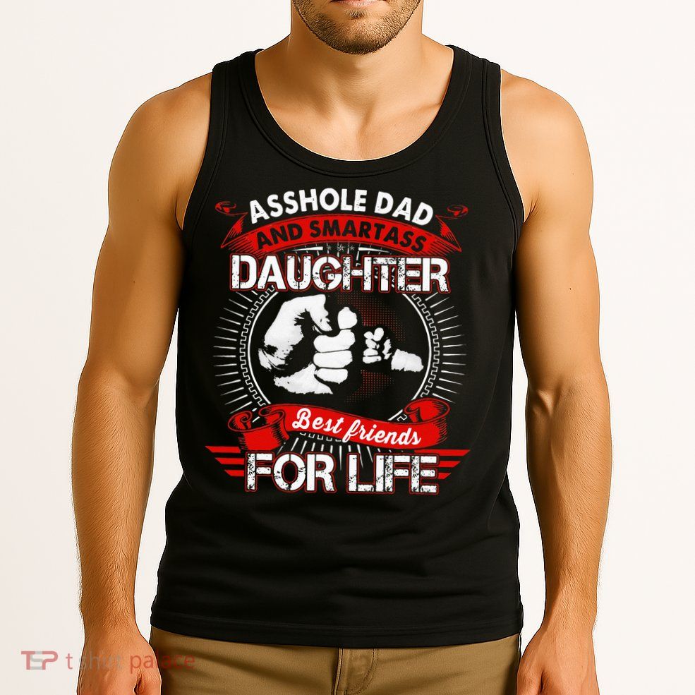 Asshole Dad And Smartass Daughter Best Friend For Life Tank Top