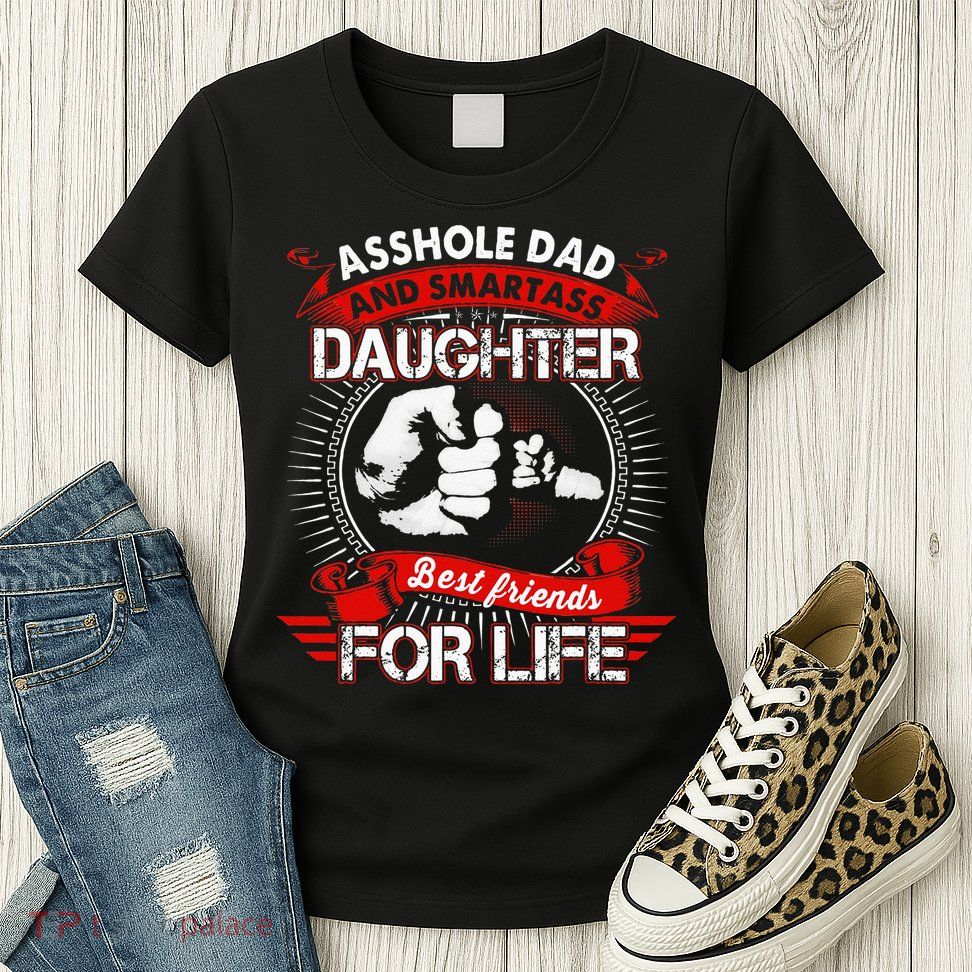 Asshole Dad And Smartass Daughter Best Friend For Life Womens T-Shirt