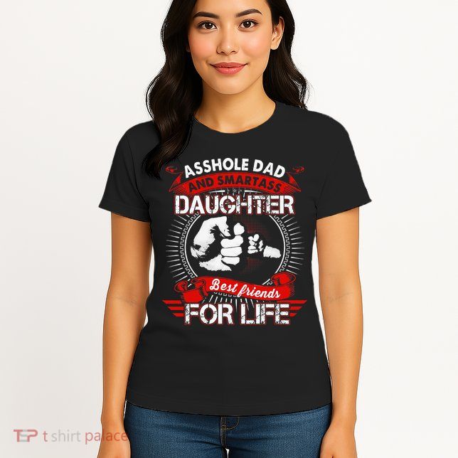 Asshole Dad And Smartass Daughter Best Friend For Life Womens T-Shirt