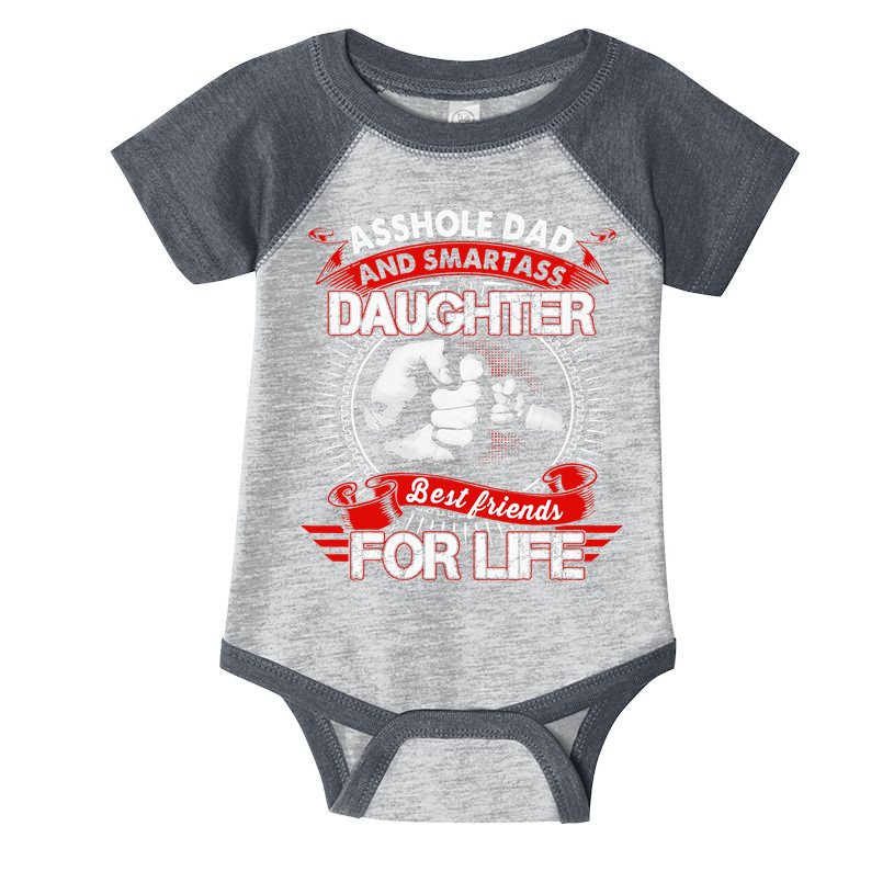 Asshole Dad And Smartass Daughter Best Friend For Life Infant Baby Jersey Bodysuit