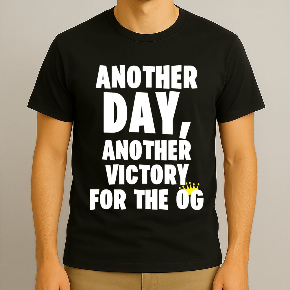 Another Day Another Victory For The Og T-Shirt