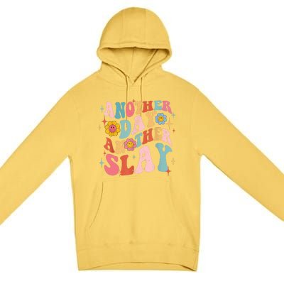 Another Day Another Slay Groovy Inspired Positive Vibes Premium Pullover Hoodie