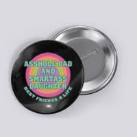 Asshole Dad And Smartass Daughter Best Friends For Life Button