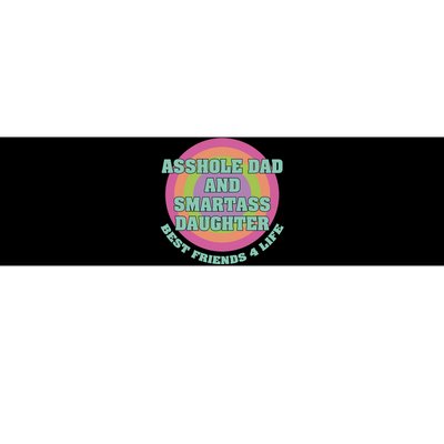 Asshole Dad And Smartass Daughter Best Friends For Life Bumper Sticker